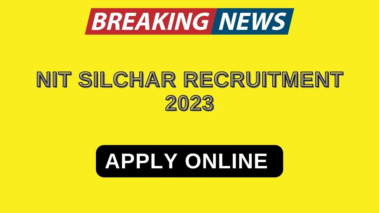 NIT Silchar Recruitment 2023 Apply Online