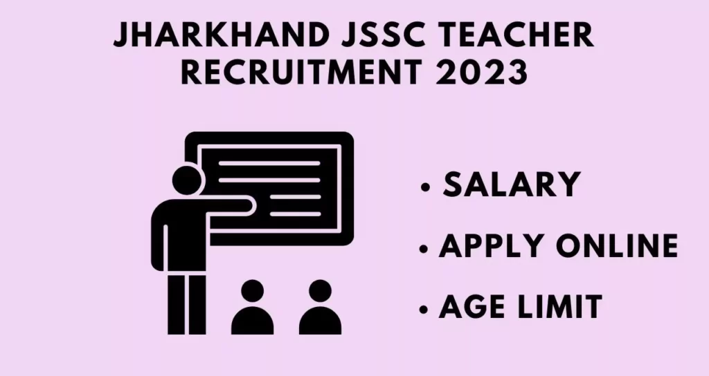 JSSC Teacher Recruitment 2023 :Salary, Age Limit And Apply online 